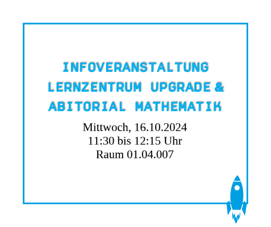 Infoveranstaltung  Lernzentrum upgrade  & Abitorial; 16.10.2024, ab 11.30 Uhr in Raum 01.04.007